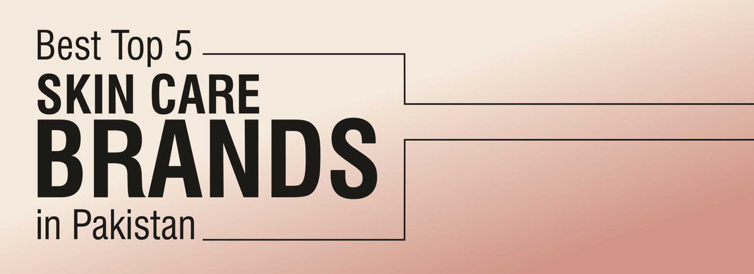 Best Skincare Brands in Pakistan 2026 | Top 5 Compared